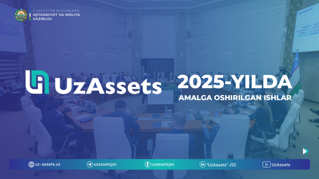 “UzAssets” AJ tomonidan 2025-yil davomida amalga oshirilgan ishlar va erishilgan natijalar