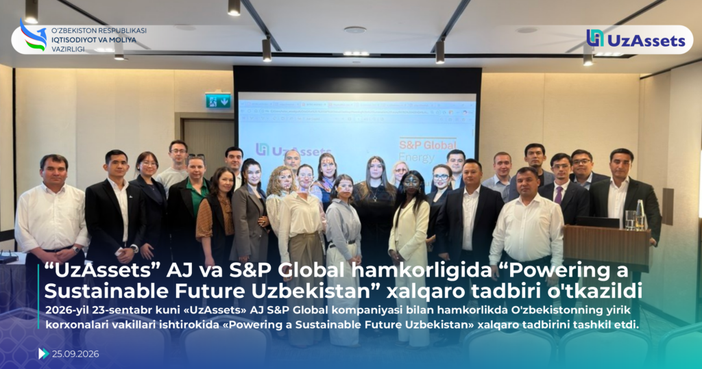 &laquo;UzAssets&raquo; AJ va S&P Global hamkorligida &laquo;Powering a Sustainable Future Uzbekistan&raquo; xalqaro tadbiri o‘tkazildi